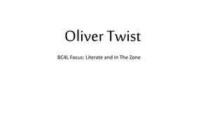 Oliver Twist
BC4L Focus: Literate and In The Zone
 