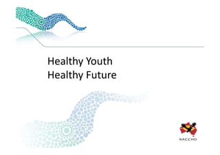 Healthy Youth
Healthy Future
 