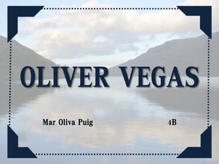 OLIVER VEGAS
Mar Oliva Puig 4B
 