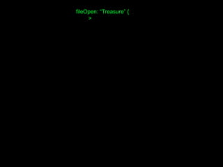 fileOpen: “Treasure” {
>
 