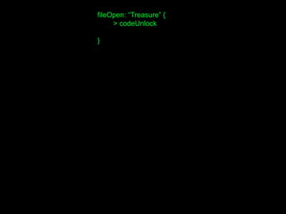 fileOpen: “Treasure” {
> codeUnlock
}
 