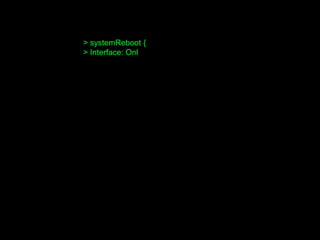 > systemReboot {
> Interface: Onl
 