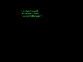 > systemReboot {
> Interface: Online
> sustainedDamage =
 