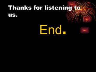 Thanks for listening to us.  End . 