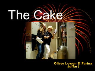 The Cake Oliver Lowen & Farina Juffart 