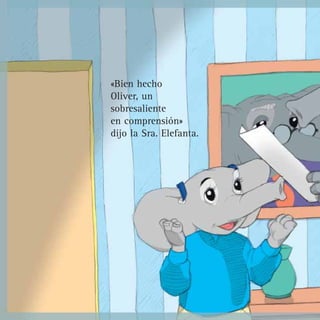 «Bien hecho
Oliver, un
sobresaliente
en comprensión»
dijo la Sra. Elefanta.
 