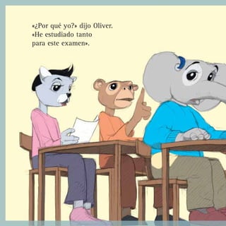 «¿Por qué yo?» dijo Oliver.
«He estudiado tanto
para este examen».
 