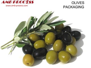 OLIVES
PACKAGING
www.amb-process.com
 