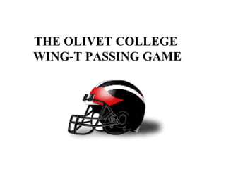 THE OLIVET COLLEGE   WING-T PASSING GAME 
