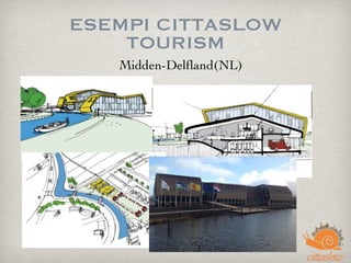 ESEMPI CITTASLOW
TOURISM
Midden-Delﬂand(NL)
 