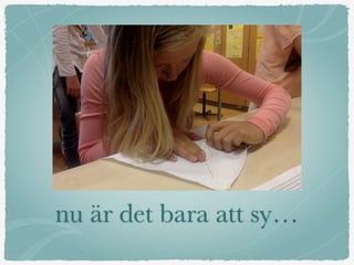 nu är det bara att sy…
 