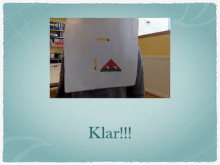 Klar!!!
 