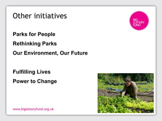 Other initiatives
Parks for People
Rethinking Parks
Our Environment, Our Future
Fulfilling Lives
Power to Change
 