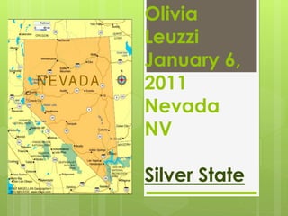 Olivia
Leuzzi
January 6,
2011
Nevada
NV
Silver State
 