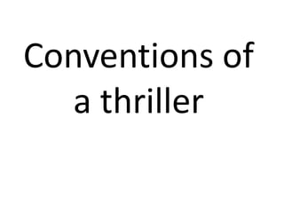 Conventions of
a thriller

 