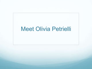 Meet Olivia Petrielli
 