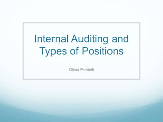 Internal Auditing and
Types of Positions
Olivia Petrielli
 