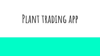 Plant trading app
 