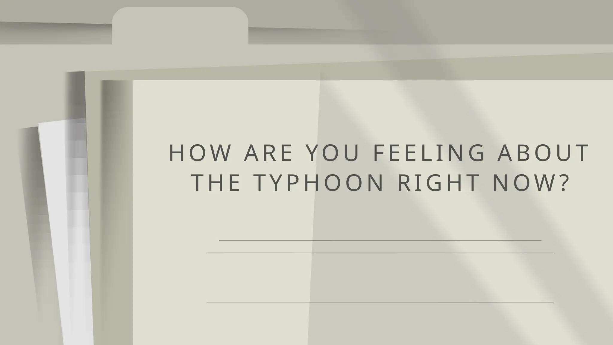 HOW A RE YOU FEEL ING A BOUT
THE TYPHOON RIG HT NOW ?
 