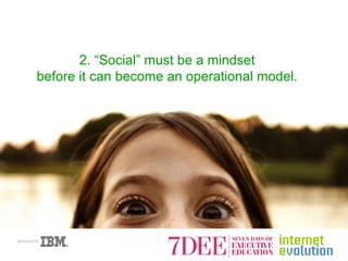 2. “Social” must be a mindset before it can become an operational model. 