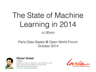 The State of Machine 
Learning in 2014 
in 30min 
Paris Data Geeks @ Open World Forum 
October 2014 
 