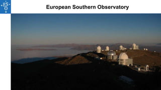 European Southern Observatory

 