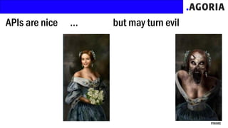 APIs are nice … but may turn evil
FIWARE
 