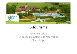 E-Tourisme
           Saint Avit Loisirs
Efficacité du système de réservation
             Olivier Léger
 