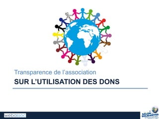 SUR  L’UTILISATION  DES  DONS
Transparence  de  l’association
 