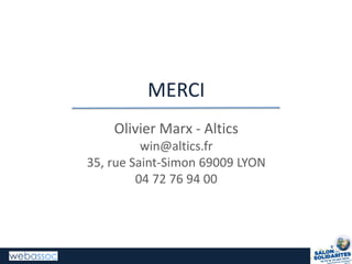 MERCI
Olivier Marx - Altics
win@altics.fr
35, rue Saint-Simon 69009 LYON
04 72 76 94 00
 