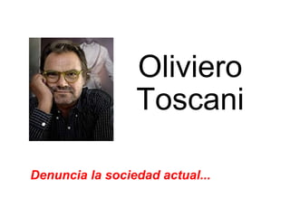 Oliviero Toscani Denuncia la sociedad actual... 