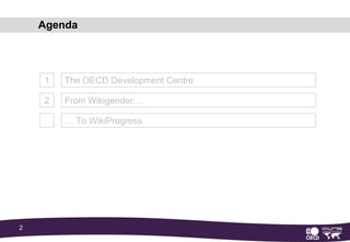 Agenda1The OECD Development Centre2FromWikigender…… To WikiProgress
