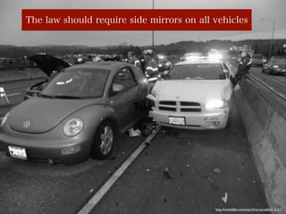 The law should require side mirrors on all vehicles

Text

http://compﬁght.com/search/car-accident/1-2-2-1

 