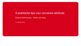 Amsterdam Web Consulting
Copyright © 2019, Amsterdam Web Consulting, All rights reserved.
1
5 praktische tips voor conversie attributie
Emerce Performance – Olivier van Hees
7 november 2019
 