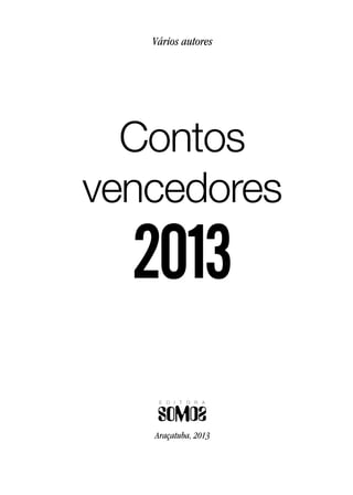 Vários autores
Araçatuba, 2013
Contos
vencedores
2013
 
