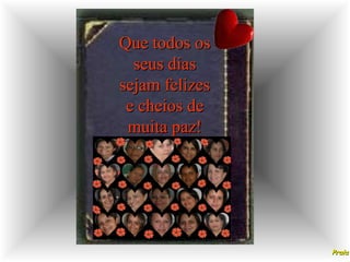 Que todos os
seus dias
sejam felizes
e cheios de
muita paz!

Praia

 