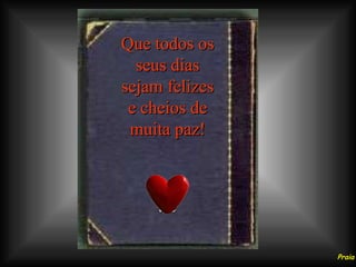 Que todos os seus dias sejam felizes e cheios de muita paz! aSc Praia Grande SP. 12 - out. - 2005 