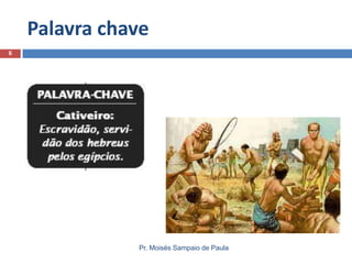 Palavra chave
Pr. Moisés Sampaio de Paula
6
 