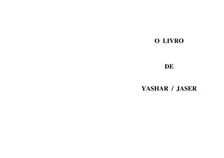 O LIVRO
DE
YASHAR / JASER
 