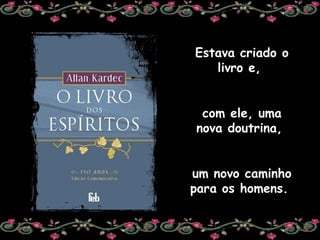 Estava criado o livro e,  com ele, uma nova doutrina,  um novo caminho para os homens.  