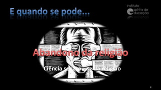 Ciência separou-se da religião 