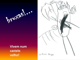 Vivem num
castelo
velho!
 