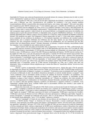 Stéphane Courtois e outros - O Livro Negro do Comunismo - Crimes, Terror e Repressão – by PapaiNoel



deportadas do Cáucaso, que contavam frequentemente um grande número de crianças, dormiam uma de cada vez tanto
nesses “apartamentos” quanto ao ar livre, às vésperas do inverno.
          Em novembro de 1944, isto é, cerca de um ano após a deportação dos kalmuks, o próprio Beria reconhecia, em
uma carta a Mikoian, que eles “encontravam-se em condições de existência e em uma situação sanitária
excepcionalmente difíceis; a maioria deles não possuía nem lençóis, nem roupas, nem sapatos”. Dois anos mais tarde,
dois responsáveis pelo NKVD relatavam que “ % dos kalmuks aptos para o trabalho não trabalhavam, por falta de
sapatos. A ausência total de adaptação ao clima severo e às condições estranhas, assim como o desconhecimento da
língua se fazem sentir e trazem dificuldades suplementares”. Desenraizados, famintos, distribuídos em kolkhozes que
não conseguiam sequer garantir a sobrevivência de seu pessoal habitual, ou designados para postos de trabalhos em
empresas para os quais não estavam formados, os deportados eram, em geral, trabalhadores medíocres. “A situação dos
kalmuks deportados para a Sibéria é trágica, escrevia a Stalin D. P. Piurveiev, antigo presidente da República autónoma
kalmuk. Eles perderam seu gado. Eles chegaram à Sibéria desprovidos de tudo. [...] Eles estão pouco adaptados às
novas condições de sua existência de produtores. [...] Os kalmuks repartidos nos kolkhozes não recebem nenhum
abastecimento, pois os próprios habitantes dos kolkhozes não têm nada. Quanto aos que foram designados para
empresas, eles não conseguiram assimilar sua nova existência de trabalhadores, daí sua insolvência que não lhes
permite obter um abastecimento normal.” Dizendo claramente, os kalmuks, criadores nómades, desorientados diante
das máquinas, viam a totalidade de seus salários partir em multas!
          Alguns números dão uma idéia da hecatombe entre os deportados. Em janeiro de 1946, a administração dos
povoamentos especiais recenseou 70.360 kalmuks sobre os 92.000 deportados dois anos antes. Em lº de julho de 1944,
35.750 famílias tártaras, representando 151.424 pessoas, haviam chegado ao Uzbequistão; seis meses antes, havia 818
famílias a mais e 16.000 pessoas a menos! Das 608.749 pessoas deportadas do Cáucaso, 146.892 estavam mortas em 1º
de outubro de 1948, isto é, cerca de uma pessoa em cada quatro, e somente 28.120 haviam nascido nesse período. Das
228.392 pessoas deportadas da Criméia, 44.887 estavam mortas ao fim de quatro anos, e apenas 6.564 nascimentos
foram recenseados. A mortalidade excessiva aparece com mais evidência quando se sabe que as crianças de menos de
16 anos representavam entre 40% e 50% dos deportados. A “morte natural” representava apenas uma parte ínfima dos
óbitos. Quanto aos jovens que sobreviviam, que futuro eles podiam esperar? Das 89.000 crianças em idade escolar
deportadas para o Cazaquistão, menos de 12.000 estavam escolarizadas em 1948, isto é, quatro anos após sua
deportação. Aliás, as instruções oficiais estipulavam que o ensino dos filhos de “transferidos oficiais” deveria ser feito
somente em russo.
          Durante a guerra, as deportações coletivas atingiram ainda outros povos. Alguns dias após o fim da operação
de deportação dos tártaros da Criméia, Beria escreveu a Stalin, em 29 de maio de 1944: “O NKVD julga razoável [sic]
expulsar da Criméia todos os búlgaros, os gregos e os arménios”. Os primeiros eram recriminados por terem “ajudado
ativamente na fabricação de pão e de produtos alimentícios destinados ao exército alemão durante a ocupação” e por
“terem colaborado com as autoridades alemãs na busca de soldados do Exército Vermelho e de partidários”. Os
segundos haviam “criado pequenas empresas industriais, após a chegada dos ocupantes; as autoridades alemãs
ajudaram os gregos a fazer comércio, transportar mercadorias, etc.”. Quanto aos arménios, eles eram acusados de
criarem uma organização de colaboradores em Simferopol, chamada Dromedar, presidida pelo general arménio Dro,
que “se ocupava, além das questões religiosas e políticas, de desenvolver o pequeno comércio e a indústria”. Essa
organização, segundo Beria, havia “coletado fundos para as necessidades militares dos alemães e para ajudar na
constituição de uma legião arménia”.
          Quatro dias mais tarde, em 2 de junho de 1944, Stalin assinou um decreto do Comitê de Estado para a Defesa,
que ordenava “completar a expulsão dos tártaros da Criméia com a expulsão de 37.000 búlgaros, gregos e arménios,
cúmplices dos alemães”. Como para os outros contingentes de deportados, o decreto fixava arbitrariamente cotas para
cada “região de recepção”: 7.000 para a província de Guriev no Cazaquistão, 10.000 para a província de Sverdlov,
10.000 para a província de Molotov no Ural, 6.000 para a província de Kemerovo, 4.000 para o país balkar. Segundo os
termos consagrados, “a operação foi conduzida com sucesso”, dias 27 e 28 de junho de 1944. Durante esses dois dias,
41.844 pessoas foram deportadas, “isto é, 111% do plano”, destacava o relatório.
          Após ter “expurgado” a Criméia de seus alemães, de seus tártaros, de seus búlgaros, de seus gregos e de seus
arménios, o NKVD decidiu “limpar” as fronteiras do Cáucaso. Remetendo à mesma sacralização obsessiva das
fronteiras, essas operações em grande escala eram apenas o prolongamento natural, sob uma forma mais sistemática,
das operações “antiespiões” dos anos 1937-1938. Em 21 de julho de 1944, um novo decreto do Comitê de Estado para
a Defesa, assinado por Stalin, ordenou a deportação de 86.000 turcos meskhetianos, curdos e khemchines das regiões
fronteiriças da Geórgia. Dada a configuração montanhosa dos territórios onde esses povos do império otomano estavam
instalados há séculos e tendo em conta o modo de vida nómade de uma parte dessas populações - que tinham o hábito
de passar livremente de um lado a outro da fronteira turco-soviética -, os preparativos para essa operação de prisão em
massa e deportação foram particularmente longos. A operação durou cerca de dez dias, de 15 a 25 de novembro de


                                                            113
 