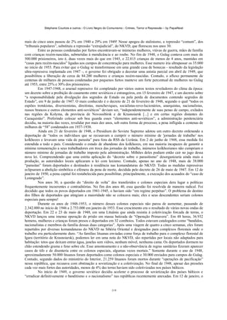 Stéphane Courtois e outros - O Livro Negro do Comunismo - Crimes, Terror e Repressão – by PapaiNoel



mais de cinco anos passou de 2% em 1940 a 29% em 1949! Nesse apogeu do stalinismo, a repressão “comum”, dos
“tribunais populares”, substituiu a repressão “extrajudicial”, do NKVD, que floresceu nos anos 30.
          Entre as pessoas condenadas por furtos encontravam-se inúmeras mulheres, viúvas de guerra, mães de família
com crianças recém-nascidas, submetidas à mendicância e ao roubo. No fim de 1948, o Gulag contava com mais de
500.000 prisioneiros, isto é, duas vezes mais do que em 1945, e 22.815 crianças de menos de 4 anos, mantidas em
“casas para recém-nascidos” ligadas aos campos de concentração para mulheres. Esse numero iria ultrapassar os 35.000
no início de 1953. Para evitar que o Gulag se transformasse em uma grande casa de bonecas - resultado da legislação
ultra-repressiva implantada em 1947 -, o governo foi obrigado a decretar uma anistia parcial em abril de 1949, que
possibilitou a liberação de cerca de 84.200 mulheres e crianças recém-nascidas. Contudo, o afluxo permanente de
centenas de milhares de pessoas condenadas por pequenos furtos manteve um forte percentual de mulheres no Gulag
até 1953, entre 25% e 30% dos prisioneiros.
          Em 1947-1948, o arsenal repressivo foi completado por vários outros textos reveladores do clima da época:
um decreto sobre a proibição do casamento entre soviéticos e estrangeiros, em 15 fevereiro de 1947, e um decreto sobre
“a responsabilidade pela divulgação dos segredos de Estado ou pela perda de documentos contendo segredos de
Estado”, em 9 de junho de 1947. O mais conhecido é o decreto de 21 de fevereiro de 1948, segundo o qual “todos os
espiões trotskistas, diversionistas, direitistas, mencheviques, socialistas-revo-lucionários, anarquistas, nacionalistas,
russos brancos e outros elementos anti-soviéticos” deviam ser, “independentemente de suas penas de campo, exilados
nas regiões da Kolyma, da província de Novossibirsk e de Krasnoiarsk [...] e em certas regiões distantes do
Cazaquistáo”. Preferindo colocar sob boa guarda esses “elementos anti-soviéticos”, a administração penitenciária
decidiu, na maioria das vezes, revalidar por mais dez anos, sob outra forma de processo, a pena infligida a centenas de
milhares de “58” condenados em 1937-1938.
          Ainda em 21 de fevereiro de 1948, o Presidium do Soviete Supremo adotou um outro decreto ordenando a
deportação de “todos os indivíduos que se recusavam a cumprir o número mínimo de 'jornadas de trabalho' nos
kolkhozes e levavam uma vida de parasita” para fora da RSS da Ucrânia. Em 2 de junho de 1948, essa medida foi
estendida a todo o país. Considerando o estado de abandono dos kolkhozes, em sua maioria incapazes de garantir a
mínima remuneração a seus trabalhadores em troca das jornadas de trabalho, inúmeros kolkhozianos não cumpriam o
número mínimo de jornadas de trabalho imposto pela administração. Milhões deles podiam então cair no jugo dessa
nova lei. Compreendendo que uma estrita aplicação do “decreto sobre o parasitismo” desorganizaria ainda mais a
produção, as autoridades locais aplicaram a lei com laxismo. Contudo, apenas no ano de 1948, mais de 38.000
“parasitas” foram deportados e destinados à residência nas komandaturas do NKVD. Todas as medidas repressivas
eclipsaram a abolição simbólica e efémera da pena de morte, decidida pelo decreto de 26 de maio de 1947. Em 12 de
janeiro de 1950, a pena capital foi restabelecida para possibilitar, principalmente, a execução dos acusados do “caso de
Leningrado”.
          Nos anos 30, a questão do “direito de volta” dos transferidos e colonos especiais dera lugar a políticas
frequentemente incoerentes e contraditórias. No fim dos anos 40, essa questão foi resolvida de maneira radical. Foi
decidido que todos os povos deportados em 1941-1945, o haviam sido “em regime perpétuo”. O problema do destino
dos filhos de deportados que atingiam a maioridade não se colocava mais; eles e seus descendentes seriam colonos
especiais para sempre!
          Durante os anos de 1948-1953, o número desses colonos especiais não parou de aumentar, passando de
2.342.000 no início de 1946 a 2.753.000 em janeiro de 1953. Esse crescimento era o resultado de várias novas ondas de
deportação. Em 22 e 23 de maio de 1948, em uma Lituânia que ainda resistia à coletivização forcada de terras, o
NKVD lançou uma imensa operação de prisão em massa batizada de “Operação Primavera”. Em 48 horas, 36.932
homens, mulheres e crianças foram presos e deportados em 32 comboios. Todos estavam catalogados como “bandidos,
nacionalistas e membros da família dessas duas categorias”. Após uma viagem de quatro a cinco semanas, eles foram
repartidos por diversas komandaturas do NKVD na Sibéria Oriental e designados para complexos florestais onde o
trabalho era particularmente duro. “As famílias lituanas enviadas como força de trabalho para o complexo florestal de
Igara (território de Krasnoiarsk), podemos ler em uma nota do NKVD, são repartidas por locais não adaptados para
habitação: tetos que deixam entrar água, janelas sem vidros, nenhum móvel, nenhuma cama. Os deportados dormem no
chão estendendo grama e feno sobre ele. Esse amontoamento e a não-observância de regras sanitárias fizeram aparecer
casos de tifo e de disenteria entre os colonos especiais, algumas vezes mortais.” Somente durante o ano de 1948,
aproximadamente 50.000 lituanos foram deportados como colonos especiais e 30.000 enviados para campos do Gulag.
Contudo, segundo dados do ministério do Interior, 21.259 lituanos foram mortos durante “operações de pacificação”
nessa república, que recusava com obstinação a sovietização e a coletivização. No final de 1948, apesar das pressões
cada vez mais fortes das autoridades, menos de 4% das terras haviam sido coletivizadas nos países bálticos.
          No início de 1949, o governo soviético decidiu acelerar o processo de sovietização dos países bálticos e
“erradicar definitivamente o banditismo e o nacionalismo” nas repúblicas recentemente anexadas. Em 12 de janeiro, o


                                                            119
 