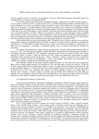 Stéphane Courtois e outros - O Livro Negro do Comunismo - Crimes, Terror e Repressão – by PapaiNoel



29, cujo verdadeiro nome era Laurencic, foi identificado e preso em 1938 pelos franquistas, apresentado perante um
Tribunal Militar e executado como agente do NKVD!
          O caso Rein, embora nunca tenha tido um verdadeiro desfecho - ainda hoje não se sabe o que lhe aconteceu -,
teve no entanto o mérito de pôr fim, a partir de julho 1937, às atividades demasiado evidentes de Alfredo Hertz e de
Gomez Emperador: os serviços que chefiavam foram dissolvidos e mais tarde recriados sob a orientação de Victorio
Sala. Em 15 de agosto, o socialista Indalecio Prieto, ministro da Defesa, criou o Servicio de Investigación Militar
(SIM), encarregado de agrupar todos os serviços de vigilância política e de contra-espionagem. Em muito pouco tempo,
o SIM tinha no seu ativo 6.000 agentes. Vários “técnicos” do Servicio Hertz foram transferidos para o SIM. De acordo
com o testemunho de Prieto, em 1939, o SIM, que em princípio se destinava à contra-espionagem, tinha na realidade
sido criado por iniciativa dos soviéticos e muito rapidamente, apesar das precauções tomadas24 (originariamente, o
serviço era dirigido por um amigo do ministro), os comunistas se apropriaram dele, utilizando-o para os seus próprios
fins. Por pressão dos soviéticos e dos comunistas, Prieto foi afastado do governo em abril de 1938.
          Julian Gorkin descreveu assim as atividades do SIM: “Prendiam a torto e a direito, segundo os seus caprichos,
obedecendo aos planos de represálias políticas do NKVD. O 'suspeito' era atirado na prisão e procedia-se à instrução do
seu processo [...]. O SIM retinha os dossiês durante meses e meses, com o pretexto de completar as informações. E o
SIM, terror dos magistrados e advogados, se interpunha quando o juiz se mostrava convencido da inocência do
prisioneiro. “
          O comunista suíço Rudolf Frei, antigo mecânico que frequentara a Escola Leninista Internacional de Moscou
entre 1931 e 1932, fora encarregado de organizar, a partir de Basileia, a transferência dos voluntários para a Espanha. A
seu pedido, partiu para Espanha em 1937, tornando-se responsável pelo serviço de controle do SIM, com a missão
especial de “seguir” os suíços. A partir da primavera de 1938, muitos dos antifascistas encarcerados nas prisões
controladas pelos comunistas foram levados para a frente e obrigados a realizar, juntamente com os prisioneiros
“franquistas”, trabalhos forçados de terraplenagem e outros, em condições muito duras, sem alimentação, sem
cuidados, sob a ameaça constante de serem fuzilados pelos comunistas.
          Karl Bräuning, membro de um grupo comunista alemão dissidente, um dos sobreviventes que conseguiram
fugir, relatou a alguns amigos pessoais, em dezembro de 1939, seis meses após o fim do seu calvário: “O que nós
vivemos, a partir de julho, foi ao mesmo tempo espantoso e cruel. As imagens da Casa dos Mortos, de Dostoievski, não
passam de pálidas imitações. [...] A tudo isso juntava-se a fome constante, que levava ao delírio. Não sou hoje metade
do homem que era. Pele e osso. Ainda por cima, doente e sem forcas. Quando se chega a esse estado, apaga-se a
fronteira entre o homem e o animal. Atinge-se o primeiro grau da barbárie. Oh! O fascismo tem ainda muito que
aprender com esses bandidos e pode até se dar ao luxo de apresentar-se como detentor da cultura. Estava sem dúvida
anotado nos nossos dossiês: 'Aniquilar fisicamente por meios legais'. Foi o que tentaram fazer até o fim.”

        Um “julgamento de Moscou” em Barcelona

         Apesar dessas reestruturações e operações de infiltração e camuflagem, o NKVD encontrou alguns obstáculos:
depois da repressão selvagem de que fora vítima, o POUM recebeu ajuda de diversos grupos revolucionários que
formaram, na França, um Cartel de defesa dos revolucionários presos na Espanha republicana. A ação pública aberta
opunha-se assim às tenebrosas e criminosas manobras dos soviéticos. No total, três delegações foram a campo para
investigar. Em novembro de 1937, a terceira dessas delegações, encabeçada por John MacGovern, do Independem
Labour Party, e pelo professor Félicien Challaye, pôde visitar as prisões de Barcelona, especialmente o cárcel modelo,
onde estavam aprisionados 500 antifascistas, e recolher testemunhos sobre as sevícias a que eram submetidos.
MacGovern e Challaye conseguiram a libertação de uma dezena de prisioneiros. Tentaram ainda, mas em vão, entrar na
prisão secreta do NKVD, situada na Praça Junta. Apesar do apoio do ministro da Justiça, Manuel de Irujo, eles não
foram autorizados. MacGovern concluiu: “A máscara caiu. Levantamos o véu e mostramos onde residia o verdadeiro
poder. Os ministros queriam, mas não podiam.”
         De 11 a 22 de outubro de 1938, os membros do Comitê Executivo do POUM - Gorkin, Andrade, Gironella,
Rovira, Arquer, Rebull, Bonet, Escuder - foram levados perante um tribunal especial para um julgamento que se
inspirava nos processos montados em Moscou. Na realidade, esse julgamento visava reforçar a credibilidade das
acusações feitas na URSS contra os opositores, agrupados sob a designação geral de “trotskistas”. Mas esses militantes
rejeitaram todos os pontos de acusação. André Gide, Georges Duhamel, Roger Martin du Gard, François Mauriac e
Paul Rivet enviaram um telegrama a Juan Negrin, exigindo que os acusados se beneficiassem de todas as garantias
jurídicas. Uma vez que a acusação se baseava sobretudo em confissões extorquidas, o julgamento terminou em
confusão para os acusadores. Embora nenhuma das penas de morte pedidas pela imprensa comunista29 tenha sido
pronunciada, os militantes do POUM foram condenados, em 2 de novembro, a 15 anos de prisão (exceto Jordi Arquer,
que foi condenado ali anos, e David Rey, que foi absolvido), por terem “falsamente afirmado no jornal La Batalla que o


                                                            175
 
