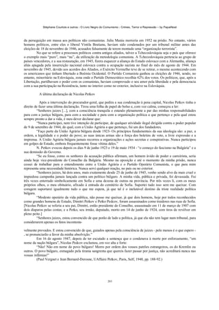 Stéphane Courtois e outros - O Livro Negro do Comunismo - Crimes, Terror e Repressão – by PapaiNoel



da perseguição em massa aos políticos não comunistas. Juliu Maniu morreria em 1952 na prisão. No entanto, vários
homens políticos, entre eles o liberal Vintila Bratianu, haviam sido condenados por um tribunal militar antes das
eleições de 18 de novembro de 1946, acusados falsamente de terem montado uma “organização terrorista”.
         No que se refere a processos políticos contra antigos aliados, talvez a Tchecoslováquia seja o país que oferece
o exemplo mais “puro”, mais “nu”, da utilização da metodologia comunista. A Tchecoslováquia pertencia ao grupo de
países vencedores, e a sua restauração, em 1945, fizera esquecer a aliança do Estado eslovaco com a Alemanha, aliança
aliás apagada pela insurreição nacional eslovaca contra a ocupação nazista no final do mês de agosto de 1944. Em
novembro de 1945, devido aos acordos dos Aliados, o Exército Vermelho teve de se retirar, o mesmo acontecendo com
os americanos que tinham libertado a Boémia Ocidental. O Partido Comunista ganhou as eleições de 1946, sendo, no
entanto, minoritário na Eslováquia, zona onde o Partido Democrático recolhia 62% dos votos. Os políticos, que, após a
Libertação, partilhavam o poder com os comunistas, haviam comprovado o seu amor pela liberdade e pela democracia
com a sua participação na Resistência, tanto no interior como no exterior, inclusive na Eslováquia.

          A última declaração de Nicolas Petkov

            Após a intervenção do procurador-geral, que pedira a sua condenação à pena capital, Nicolas Petkov tinha o
direito de fazer uma última declaração. Tirou uma folha de papel do bolso e, com voz calma, começou a ler:
         “Senhores juizes [...], com a consciência tranquila e estando plenamente a par das minhas responsabilidades
para com a justiça búlgara, para com a sociedade e para com a organização política a que pertenço e pela qual estou
sempre pronto a dar a vida, é meu dever declarar que:
         “Nunca participei, nem tive intenção de participar, de qualquer atividade ilegal dirigida contra o poder popular
de 9 de setembro de 1944, do qual, com a União Agrária a que pertenço, fui um dos fundadores.
         “Faço parte da União Agrária búlgara desde 1923- Os princípios fundamentais da sua ideologia são: a paz, a
ordem, a legalidade e o poder do povo; as suas únicas armas são a força dos boletins de voto, a livre expressão e a
imprensa. A União Agrária búlgara jamais recorreu a organizações e ações secretas e conspirativas. Nunca participou
em golpes de Estado, embora frequentemente fosse vítima deles.”
         N. Petkov evocou depois os dias 9 de junho 1923 e 19 de maio 1934 - “o começo do fascismo na Bulgária” e a
sua demissão do Governo.
         “Se eu fosse, como os senhores da acusação pública afirmam, um homem ávido de poder e carreirista, seria
ainda hoje vice-presidente do Conselho da Bulgária. Mesmo na oposição e até o momento da minha prisão, nunca
cessei de trabalhar para o entendimento entre a União Agrária e o Partido Operário Comunista, o que para mim
representa uma necessidade histórica. Nunca servi qualquer reação, no país ou no exterior.
         “Senhores juizes, há dois anos, mais exatamente desde 25 de junho de 1945, venho sendo alvo da mais cruel e
impiedosa campanha jamais lançada contra um político búlgaro. A minha vida, pública e privada, foi devassada. Fui
três vezes enterrado simbolicamente em Sofia e uma dezena de outras na província. Por três vezes li, com os meus
próprios olhos, o meu obituário, afixado à entrada do cemitério de Sofia. Suportei tudo isso sem me queixar. Com
coragem suportarei igualmente tudo o que me espera, já que tal é o inelutável destino da triste realidade política
búlgara.
         “Modesto operário da vida pública, não posso me queixar, já que dois homens, hoje por todos reconhecidos
como grandes homens de Estado, Dimitri Petkov e Petko Pedcov, foram assassinados como traidores nas ruas de Sofia.
[Nicolas Petkov se referia a seu pai, Dimitri, então presidente do Conselho, assassinado em 11 de março de 1907 com
dois disparos pelas costas; e a Petko, seu irmão, deputado, morto em 14 de junho de 1924, com tiros de revólver em
pleno peito.]
         “Senhores juizes, estou convencido de que porão de lado a política, já que ela não tem lugar num tribunal, para
considerarem apenas os fatos incontesta-

velmente provados. E estou convencido de que, guiados apenas pela consciência de juizes - pelo menos é o que espero -
, se pronunciarão a favor da minha absolvição.”
         Em 16 de agosto 1947, depois de ter escutado a sentença que o condenava à morte por enforcamento, “em
nome da nação búlgara”, Nicolas Pedcov exclamou, em voz alta e forte:
         “Não! Não em nome do povo búlgaro! Morro por ordem dos vossos patrões estrangeiros, os do Kremlin ou
outros. O povo búlgaro, esmagado pela tirania sangrenta que quereis fazer passar por justiça, não acreditará nunca nas
vossas infâmias!”
         (Paul Vergnet e Jean Bernard-Derosne, UAffaire Petkov, Paris, Self, 1948, pp. 188-92.)




                                                            203
 