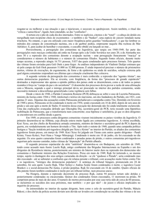 Stéphane Courtois e outros - O Livro Negro do Comunismo - Crimes, Terror e Repressão – by PapaiNoel



resgatar-se ou melhorar a sua situação e que o injuriavam, o socavam ou apedrejavam. Assim também, o ritual das
“críticas e autocríticas”, ligado, bem entendido, ao das “confissões”.
          A tortura era o pão de cada dia dos internados. Entre os suplícios, citemos o do “tonel” - a cabeça do detido era
mergulhada num recipiente cheio de excrementos - e também o do “bunker”, uma espécie de cárcere instalado numa
trincheira. No entanto, o que era utilizado com maior freqüência pelos guardas-”reeducadores”, e que faz lembrar os
métodos dos campos de concentração nazistas, era o de quebrar pedras, onipresente naquela ilha rochosa do Mar
Adriático. E, para acabar de humilhar o executante, o cascalho obtido era lançado ao mar...
          Provavelmente, a perseguição dos comunistas na Jugoslávia, que surgiu em 1948-1949, faz parte das
perseguições mais maciças conhecidas até então na Europa após a da União Soviética nos anos 20, a da Alemanha nos
anos 30 e a repressão dos comunistas durante a ocupação nazista - uma perseguição francamente “maciça” se
considerarmos o número de habitantes e o número de comunistas filiados. Segundo fontes oficiais, durante muito
tempo secretas, a repressão atingiu 16.731 pessoas, 5.037 das quais condenadas após processos formais. Três quartos
das vítimas foram enviadas para Goli Otok e para Grgur. As análises independentes de Vladimir Dedijer estimam que
só pelo campo de Goli Otok passaram 31.000 ou 32.000 pessoas. É ainda impossível precisar o número de prisioneiros
mortos, vítimas de execuções, de esgotamento, de fome e de epidemias ou ainda de suicídios, solução extrema pela
qual alguns comunistas respondiam aos dilemas que a situação cruelmente lhes colocava.
          A segunda vertente da perseguição dos comunistas é mais conhecida: a repressão dos “agentes titistas”, nas
outras democracias populares. Ela se revestiu, com freqüência, da forma dos “processos de grande espetáculo”
destinados a impressionar não apenas a opinião pública dos países onde se desenrolaram, como a de todos os países
reunidos à força no “campo da paz e do socialismo”. O desenrolar dos processos devia provar a razão de uma afirmação
cara a Moscou, segundo a qual o inimigo principal devia ser procurado no interior dos partidos comunistas, sendo
necessário instaurar a desconfiança generalizada e uma vigilância sem falhas.
          Desde o início de 1948, o Partido Comunista Romeno (PCR) debruçou-se sobre o caso de Lucretiu Patrascanu,
ministro da Justiça entre 1944 e 1948, intelectual e teórico do marxismo, um dos fundadores do Partido, em 1921, com
apenas 21 anos. Algumas das acusações contra Patrascanu preludiavam a campanha contra Tito. Demitido em fevereiro
de 1948 e preso, Patrascanu só foi condenado à morte em 1954, sendo executado em 16 de abril, depois de seis anos de
prisão e um ano após a morte de Stalin. O mistério dessa execução tão demorada não foi ainda totalmente esclarecido.
Uma das explicações avançadas defende que Gheorghiu Dej, secretário-geral do PCR, teria receado uma hipotética
reabilitação de Patrascanu, que o transformaria num concorrente; essa hipótese é satisfatória, já que os dois dirigentes
se encontravam em conflito desde a guerra.
          Em 1949, os processos contra dirigentes comunistas visaram inicialmente os países vizinhos da Jugoslávia. O
primeiro desenrolou-se na Albânia, cuja direção estava muito ligada aos comunistas iugoslavos. A vítima escolhida,
Koci Xoxe, um dos chefes da Resistência armada comunista, ministro do Interior e secretário-geral do PCA depois da
guerra, era verdadeiramente um homem devotado a Tito. Após todo o outono de 1948, quando uma campanha política
fustigou a “facção trotskista pró-iugoslava dirigida por Xoxe e Kristo” no interior do Partido, os aliados dos comunistas
iugoslavos foram presos, em março de 1949. Koci Xoxe foi julgado em Tirana com outros quatro dirigentes - Pandi
Kristo, Vasco Koleci, Nuri Huta e Vango Mitrojorgji. Condenado à morte em 10 de junho, ele foi executado no dia
seguinte. Os seus quatro camaradas foram condenados a pesadas penas de prisão, e outros comunistas pró-iugoslavos
seguiriam pelo mesmo caminho, todos vítimas da “depuração” do Partido albanês.
          O segundo processo espetacular da série “antititista” desenrolou-se em Budapeste, em setembro de 1949,
tendo como acusado mais ilustre Laszlo Rajk, antigo combatente das Brigadas Internacionais na Espanha e um dos
dirigentes da Resistência interna, posteriormente um ministro do Interior muito duro na repressão dos democratas não
comunistas e finalmente ministro das Relações Exteriores. Preso em maio de 1949, Rajk foi torturado e, ao mesmo
tempo, sujeito à chantagem dos seus antigos camaradas da direção - se ele “ajudasse o Parado”, seria condenado mas
não executado - até se submeter a confissões que ele relatou perante o tribunal, com acusações muito fortes contra Tito
e os iugoslavos, “inimigos das democracias populares”. A sentença do tribunal húngaro, pronunciada em 24 de
setembro, foi sem apelo: Laszlo Rajk, Tibor Szõnyi e Andras Szalai foram condenados à morte; o iugoslavo Lazar
Brankov e o social-democrata Pai Justus, à prisão perpétua. Rajk foi executado em 16 de outubro. Quatro oficiais de
alta patente foram também condenados à morte por um tribunal militar, num processo anexo.
          Na Hungria, durante a repressão decorrente do processo Rajk, outras 94 pessoas teriam sido detidas e
posteriormente condenadas ou encarceradas. Quinze dos condenados foram executados, 11 morreram na prisão, 50
cumpriram penas de mais de dez anos. O numero de mortos provocados por esse caso teria sido de cerca de 60 pessoas,
se incluirmos os suicídios dos seus próximos, mas também - e por que não? - de juizes e oficiais implicados no
inquérito do processo.
          As animosidades no interior da equipe dirigente, bem como o zelo do secretário-geral do Partido, Mátyás
Rákosi, e dos chefes da polícia secreta deviam sem dúvida ser levados em consideração na escolha das vítimas e de seu


                                                            216
 