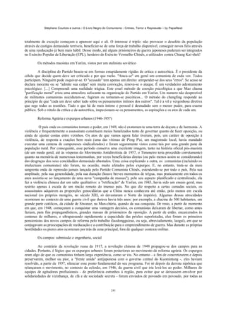 Stéphane Courtois e outros - O Livro Negro do Comunismo - Crimes, Terror e Repressão – by PapaiNoel



totalmente de exceção começam a aparecer aqui e ali. O interesse é triplo: não provocar o desafeto da população
através de castigos demasiado terríveis, beneficiar-se de uma força de trabalho disponível, conseguir novos fiéis através
de uma reeducação já bem mais hábil. Desse modo, até alguns prisioneiros de guerra japoneses puderam ser integrados
no Exército Popular de Libertação (EPL), herdeiro do Exército Vermelho Chinês, e utilizados contra Chiang Kai-shek!

        Os métodos maoístas em Yan'an, vistos por um stalinista soviético

         A disciplina do Partido baseia-se em formas estupidamente rígidas de crítica e autocrítica. É o presidente da
célula que decide quem deve ser criticado e por que razão. "Ataca-se" em geral um comunista de cada vez. Todos
participam. Ninguém pode esquivar-se. O "acusado" tem apenas um direito: arrepender-se dos seus "erros". Se acaso se
declara inocente ou se "admite sua culpa" sem muita convicção, renova-se o ataque. É um verdadeiro adestramento
psicológico. [...] Compreendi uma realidade trágica. Este cruel método de coerção psicológica a que Mao chama
"purificação moral" criou uma atmosfera sufocante na organização do Partido em Yan'an. Um numero não desprezível
de militantes comunistas suicidaram-se, fugiram ou tornaram-se psicóticos... O método do chengfing responde ao
princípio de que "cada um deve saber tudo sobre os pensamentos íntimos dos outros". Tal é a vil e vergonhosa diretiva
que rege todas as reuniões. Tudo o que há de mais íntimo e pessoal é desnudado sem o menor pudor, para exame
público. Sob o rótulo da crítica e da autocrítica, inspecionam-se os pensamentos, as aspirações e os atos de cada um.

        Reforma Agrária e expurgos urbanos (1946-1957)

          O país onde os comunistas tomam o poder, em 1949, não é exatamen-te uma terra de doçura e de harmonia. A
violência e frequentemente o assassinato constituem meios banalizados tanto de governar quanto de fazer oposição, ou
ainda de ajustar contas entre vizinhos. Os atos de que vamos agora falar tiveram, pois, um caráter de oposição à
violência, de resposta a exações bem reais (uma das vítimas de P'eng P'ai, um magistrado local, havia mandado
executar uma centena de camponeses sindicalizados) e foram seguramente vistos como tais por uma grande pane da
população rural. Por conseguinte, esse período conserva uma excelente imagem, tanto na história oficial pós-maoísta
(de um modo geral, até às vésperas do Movimento Antidireitista de 1957, o Timoneiro teria procedido corretamente)
quanto na memória de numerosas testemunhas, por vezes beneficiárias diretas (ou pelo menos assim se considerando)
das desgraças dos seus concidadãos demasiado abastados. Uma coisa explicando a outra, os comunistas (incluindo os
intelectuais comunistas) não foram, na ocasião, muito afetados pelos expurgos. E, no entanto, trata-se da mais
sangrenta onda de repressão jamais lançada pelo Partido Comunista Chinês, estendendo-se por todo o país. Pela sua
amplitude, pela sua generalidade, pela sua duração (houve breves momentos de trégua, mas praticamente em todos os
anos assistiu-se ao lançamento de uma nova "campanha de massas"), pelo seu aspecto planificado e centralizado, ela
faz a violência chinesa dar um salto qualitativo: a "retificação" de Yan'an, em 1943, havia sido um ensaio geral, mas
restrito apenas à escala de um rincão remoto do imenso país. No que diz respeito a certas camadas sociais, os
assassinatos adquirem as proporções genocidárias que a China nunca conhecera até então, pelo menos em escala
nacional (os próprios mongóis, no século XIII, só devastaram o Norte do império). Algumas dessas atrocidades
ocorreram no contexto de uma guerra civil que durava havia três anos: por exemplo, a chacina de 500 habitantes, em
grande parte católicos, da cidade de Siwanze, na Man-chúria, quando da sua conquista. De resto, a partir do momento
em que, em 1948, começaram a conquistar uma vantagem decisiva, os comunistas deixaram de libertar, como antes
faziam, para fins propagandísticos, grandes massas de prisioneiros da oposição. A partir de então, encarcerados às
centenas de milhares, e ultrapassando rapidamente a capacidade das prisões superlotadas, eles foram os primeiros
pensionistas dos novos campos de reforma pelo trabalho (laodonggaizao, ou seja, abreviadamente, laogaí), em que se
conjugavam as preocupações de reeducação e a contribuição para o empreendimento de guerra. Mas durante as próprias
hostilidades os piores atos ocorreram por trás da cena principal, fora de qualquer contexto militar.

        Os campos: submissão e engenharia, social

         Ao contrário da revolução russa de 1917, a revolução chinesa de 1949 propagou-se dos campos para as
cidades. Portanto, é lógico que os expurgos urbanos foram posteriores ao movimento de reforma agrária. Os expurgos
eram algo de que os comunistas tinham larga experiência, como se viu. No entanto - a fim de concretizarem e depois
preservarem, melhor ou pior, a "frente unida" antijaponesa com o governo central do Kuomintang -, eles haviam
resolvido, a partir de 1937, silenciar esse ponto fundamental do seu programa. Foi só depois da derrota nipônica que
relançaram o movimento, no contexto da eclosão, em 1946, da guerra civil que iria levá-los ao poder. Milhares de
equipes de agitadores profissionais - de preferência estranhos à região, para evitar que se deixassem envolver por
solidariedades de vizinhança, de clã e de sociedade secreta - foram enviados de povoado em povoado, por todas as


                                                            241
 