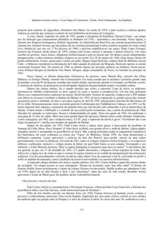 Stéphane Courtois e outros - O Livro Negro do Comunismo - Crimes, Terror e Repressão – by PapaiNoel



proposto pelo ministro da Agricultura, Humberto Sori Marin. Em junho de 1959, e para acelerar a reforma agrária,
ordenou ao exército que cornasse o controle de cem latifúndios na província de Camagiiey.
          A crise, latente, explodiu em julho de 1959, quando o presidente da República, Manuel Urrutia - um antigo
juiz de instrução que corajosamente defendera os barbudos em 1956 -, apresentou a sua demissão. Pouco depois, o
ministro dos Negócios Estrangeiros, Roberto Agramente, foi substituído por Raul Roa, um castrista da primeira hora. O
ministro dos Assuntos Sociais, que discordava de um veredicto pronunciado contra aviadores acusados de crime contra
civis, demitiu-se, por sua vez. 5 No decorrer de 1960, o processo amplificou-se: em março, Rupo Lopez Fresquet,
ministro das Finanças desde janeiro de 1959, rompeu com Castro, passou à oposição e depois exilou-se. Um outro
membro do governo, Anres Suarez, abandonou definitivamente o país no mesmo ano. Os últimos jornais independentes
desapareceram, o silen-ciamento metódico chegava ao seu termo. Em 20 de janeiro de 1960, Jorge Zayas, diretor do
jornal antibatistiano Avance, partiu para o exílio; em julho, Miguel Angel Quevedo, redator-chefe do Bohemia, deixou
Cuba - o Bohemia reproduzira as declarações de Castro quando do processo da Moncada. Restavam apenas os jornais
comunistas Granmae Hoy. No outono de 1960, as últimas figuras da oposição, políticas ou militares, foram presas,
como William Morgan ou Humberto Sori Marin. Morgan, antigo comandante da Sierra, foi fuzilado no princípio de
1961.
          Pouco depois, os últimos democratas retiravam-se do governo, como Manolo Ray, ministro das Obras
Públicas, ou Enrique Oltusky, ministro das Comunicações. Foi nessa ocasião que se produziu a primeira grande onda
de partidas: cerca de 50 mil pessoas, oriundas das classes médias, que haviam apoiado a revolução, escolheram o exílio.
A ausência de médicos, de professores ou de advogados fragilizou durante bastante tempo a sociedade cubana.
          Depois das classes médias, foi o mundo operário que sofreu a repressão. Logo de início, os sindicatos
mostraram-se rebeldes relativamente ao novo regime tal como o mesmo se perspectivava. Um dos seus principais
líderes era o responsável pelos sindicatos do açúcar, David Salvador. Homem de esquerda, rompera com o PSP quando
esse último se recusara a combater a ditadura de Batista; em 1955, ele havia organizado as grandes greves das centrais
açucareiras; preso e torturado, ele dera o seu apoio à greve de abril de 1958, lançada pelos castristas do Movimento do
26 de Julho. Democraticamente eleito secretário-geral da Confederação dos Trabalhadores Cubanos, em 1959, viu lhe
serem impostos dois adjuntos, comunistas de primeira hora que não haviam sido submetidos à prova democrática da
eleição. Tentou tramar a infiltração e o controle da sua central pelos comunistas, mas, a partir da primavera de 1960,
Salvador foi relegado ao ostracismo. Passou à clandestinidade em junho. Preso em agosto de 1962, foi condenado a
uma pena de 12 anos de cadeia. Mais uma outra grande figura da oposição a Batista estava sendo afastada. Finalmente,
Castro conseguirá, em 1962, que o sindicato único, a CTC, peça a supressão do direito à greve: "O sindicato não é um
órgão reivindicativo", clarifica um membro do aparelho do Partido.
          Depois da sua prisão, em 1953, Fidel Castro tivera a cabeça salva graças à intervenção do arcebispo de
Santiago de Cuba, Mons. Perez Serantes. O clero havia acolhido com grande alívio a saída de Batista. Alguns padres
chegaram mesmo a acompanhar os guerrilheiros na Sierra. Mas a Igreja protestara contra os julgamentos expeditivos
dos batistianos, tal como condenara os crimes dos "Tigres" de Masferrer. Desde 1959, ela vinha denunciando a
infiltração comunista. Castro aproveitou o pretexto da baía dos Porcos? para proibir, através de uma ordem
governamental, a revista La Quincena. Em maio de 1961, todos os colégios religiosos foram fechados, e os respectivos
edifícios, confiscados, inclusive o colégio jesuíta de Belen, no qual Fidel fizera os seus estudos. Envergando o seu
uniforme, o Líder Máximo declarou: "Que os padres falangistas se preparem para fazer as malas!" A advertência não
era gratuita, já que, em 17 de setembro de 1961, 131 padres diocesanos e religiosos foram expulsos de Cuba. Para
sobreviver, a Igreja teve de voltar-se para si mesma. O regime orientou-se no sentido da marginalização das instituições
religiosas. Um dos procedimentos consistia em deixar cada cubano livre de expressar a sua fé, arriscando-se porém a
sofrer as medidas de represália, como a proibição de acesso à universidade e às carreiras administrativas.
          A repressão atingiu também com força o mundo artístico. Em 1961, Castro definiu o papel dos artistas dentro
da sociedade. Um slogan resume as suas concepções: "Dentro da revolução, tudo; fora dela, nada!" O destino de
Ernesto Padilla ilustra perfeitamente o estado da cultura. Escritor revolucionário, Padilla acabou por abandonar Cuba
em 1970, depois de ter sido forçado a fazer a sua "autocrítica". Após dez anos de vida errante, Reinaldo Arenas
aproveitou o êxodo de Mariel para, ele também, deixar Cuba definitivamente.

    Che Guevara, o reverso do mito

         Fidel Castro referia-se constantemente à Revolução Francesa: a Paris jacobina tivera Saint-Just; a Havana dos
guerrilheiros tinha o seu Che Guevara, versão latino-americana de Netchaiev.
         Filho de boa família, nascido em Buenos Aires em 1928, Ernesto Guevara já bastante jovem começa a
percorrer o subcontinente americano. Esse jovem burguês, fragilizado por uma asma crónica, conclui os seus estudos
de medicina após um périplo entre os Pampas e a selva da América Central. No início dos anos 50, confronta-se com a


                                                            328
 