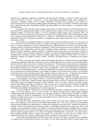 Stéphane Courtois e outros - O Livro Negro do Comunismo - Crimes, Terror e Repressão – by PapaiNoel



resistência aos sandinistas organizou-se, tendo-lhes sido abusivamente atribuído o nome de "Contra", quer dizer,
contra-revolucionário. No norte, encontrava-se a Força Democrática Nicaragiiense (FDN), onde combatiam ex-
somozistas e autênticos liberais. No sul, antigos sandinistas, reforçados pelos camponeses que recusavam a
coletivização das terras e pelos índios que tinham fugido para Honduras ou para a Costa Rica, constituíram neste último
país a Aliança Revolucionária Democrática (ARDE), cujo chefe político era Alfonso Robelo, e o responsável militar
era Éden Pastora.
         Em abril de 1983, para lutar contra os grupos oposicionistas, o Estado constituiu os Tribunais Populares Anti-
somozistas (TPA), supostamente para julgar os réus acusados de manter relações com os Contra, e até de participar em
operações militares. Os crimes de rebelião e os atos de sabotagem também estavam sob a alçada dos TPAs. Os
membros dos TPAs eram nomeados pelo governo e provenientes de associações ligadas à FSLN. Os advogados, muitas
vezes nomeados administrativamente, limitavam-se a cumprir as formalidades burocráticas. Os TPAs aceitavam
regularmente como prova confissões extrajudiciais, conseguidas por outras instâncias que não o juiz. Os TPAs foram
dissolvidos em 1988.
         A nova guerra civil ganhou dimensão. Os combates mais violentos decorreram no norte e no sul do país, de
1982 a 1987, com excessos de ambos os lados. O conflito na Nicarágua inscrevia-se num contexto de oposição les-te-
oeste. Os cubanos enquadravam o Exército Popular Sandinista e estavam presentes em cada uma das suas unidades.
Assistiam inclusive ao Conselho de Ministros em Manágua, e Fidel Castro não recusou exercer o papel de mentor dos
comandantes. Assim, Éden Pastora, antes de passar à oposição, assistiu, petrificado, a uma cena pouco comum em
Havana. O governo sandinista, completo, encontra-se no gabinete de Castro, que passa em revista todos os ministros e
lhes dá "conselhos" sobre como gerir a Agricultura, a Defesa ou o Interior. Manágua dependia inteiramente de Cuba. O
responsável dos conselheiros militares cubanos foi durante algum tempo o general Amoldo Ochoa. No terreno, os
sandinistas, apoiados por búlgaros, alemães orientais e palestinos, decidiram deslocar as populações para grandes
distâncias.
         Em 1984, o governo, que pretendia mostrar uma fachada democrática e encontrar uma nova legitimidade,
organizou uma eleição presidencial. Um discurso de maio de 1984 de Bayardo Arce, um dos nove membros da direção
nacional da FSLN, deixa muito claras as intenções dos sandinistas: "Pensamos que é preciso utilizar as eleições para
que se vote pelo sandinismo, porque é esse que está posto em causa e que se encontra estigmatizado pelo imperialismo.
Isso permitirá demonstrar que, no final das contas, o povo nicaragíiense é a favor desse totalitarismo [o sandinismo],
que é a favor do marxismo-leni-nismo. [...] É agora necessário tratar de acabar com todo esse artifício do pluralismo,
com a existência de um Partido Socialista, de um Partido Comunista, de um Partido Social Cristão e de um Partido
Social Democrata; isso nos foi útil até agora. Mas é chegada a hora de acabar com isso..." E Bayardo Arce convidava
os seus interlocutores do Partido Socialista Nicaragiiense (pró-soviético) a fundirem-se num partido único.
         Diante da violência dos turbas, os homens de ação do partido sandinis-ta, o candidato conservador Arturo Cruz
retirou a sua candidatura e, sem surpresa, assistiu-se à eleição de Daniel Ortega, o que não contribuiu para frear as
hostilidades. Em 1984-1985, o regime no poder organizou grandes ofensivas contra os resistentes anti-sandinistas. Em
1985-1986, as tropas de Manágua atacaram as zonas fronteiriças com a Costa Rica. Apesar de um apoio popular
inegável, Éden Pastora interrompeu o combate em 1986 e recuou com os seus quadros para a Costa Rica. Enquadrada
pelos comandos sandinistas, a Moskitia só opôs, a partir de 1985, uma resistência esporádica. As forças contras e da
"resistência anti-sandinista" desagregaram-se, mas não desapareceram.
         O governo justificou a supressão de numerosas liberdades individuais e políticas invocando os ataques dos
Contra. A esse fato juntou-se, em l? de maio de 1985, um embargo decretado pelos Estados Unidos, embargo
contrabalançado pela atitude dos países europeus. A dívida do país disparou, a inflação atingiu os 36.000% em 1989. O
governo instituiu as senhas de racionamento. Cerca de 50% do orçamento estavam designados para as despesas
militares. O Estado estava incapaz de velar pelas necessidades do povo. Faltavam leite e carne. As plantações de café
estavam devastadas pela guerra.
         Em 1984-1986, foram desencadeadas várias ondas de prisões nas zonas rurais. Delegado da FSLN, Carlos
Nuves Tellos defendia a prisão preventiva prolongada argumentando com o fato de que isso "era uma necessidade
imposta pelas dificuldades que representavam as centenas de interrogatórios nas zonas rurais". Membros de partidos da
oposição - liberais, social-demo-cratas, democrata-cristãos - e sindicalistas opositores foram presos pelo fato de suas
atividades serem consideradas "favoráveis ao inimigo". Em nome da defesa da Revolução, multiplicaram-se as prisões
ordenadas pela DGSE. Não era possível qualquer recurso. Essa polícia política, além da sua natureza violenta, tinha o
poder de prender qualquer suspeito e de o manter sob detenção indefinidamente, secretamente, sem culpa formada.
Podia igualmente decidir sobre as condições de detenção de um prisioneiro ou acerca dos seus contatos com o
respectivo advogado e com a família. Alguns detidos nunca conseguiram se comunicar com um advogado.
         Certos centros carcerários figuravam entre os mais duros. Assim, em Lãs Tejas, os prisioneiros eram obrigados
a se manter de pé sem poder dobrar os braços ou as pernas. As celas, todas construídas a partir do mesmo modelo, não


                                                            339
 